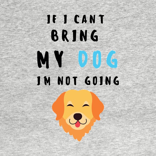 if i can't bring my dog i'm not going - print by frantuli